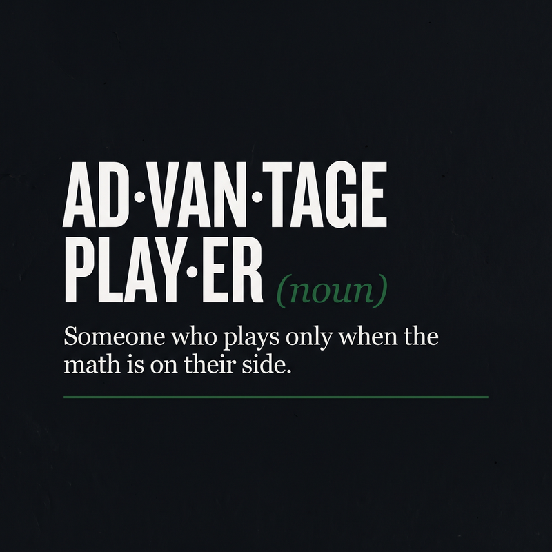 Dictionary-style definition of an advantage player: someone who plays only when the math is on their side
